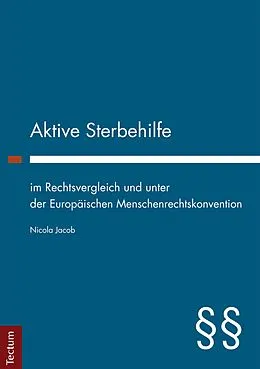E-Book (pdf) Aktive Sterbehilfe im Rechtsvergleich und unter der Europäischen Menschenrechtskonvention von Nicola Jacob