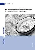 E-Book (pdf) Zur Funktionsweise von Mediationsverfahren in den internationalen Beziehungen von Kevin Urbanski