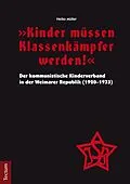 E-Book (pdf) "Kinder müssen Klassenkämpfer werden!" - Der kommunistische Kinderverband in der Weimarer Republik (1920-1933) von Heiko Müller