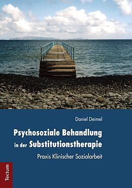 E-Book (pdf) Psychosoziale Behandlung in der Substitutionstherapie von Daniel Deimel