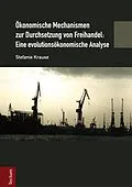E-Book (pdf) Ökonomische Mechanismen zur Durchsetzung von Freihandel: Eine evolutionsökonomische Analyse von Stefanie Krause