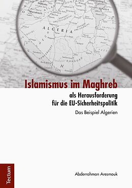 E-Book (pdf) Islamismus im Maghreb als Herausforderung für die EU-Sicherheitspolitik von Abderrahman Aresmouk