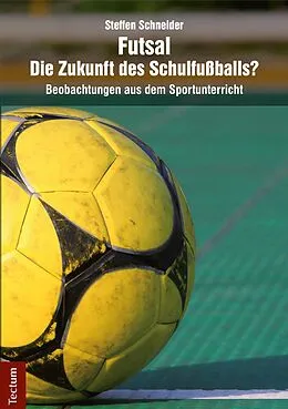 E-Book (pdf) Futsal - die Zukunft des Schulfußballs? von Steffen Schneider
