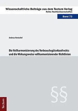 E-Book (pdf) Die Vollharmonisierung des Verbrauchsgüterkaufrechts und die Wirkungsweise vollharmonisierender Richtlinien von Andreas Hentschel