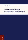 E-Book (pdf) Freiheitsbeschränkungen aus Gründen von Ethik und Moral von Jan Christian Urban