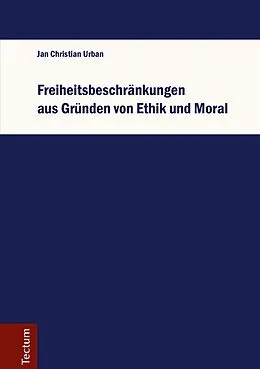 E-Book (pdf) Freiheitsbeschränkungen aus Gründen von Ethik und Moral von Jan Christian Urban