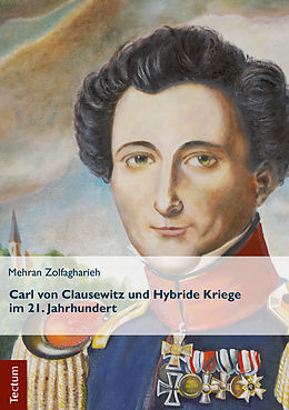 E-Book (pdf) Carl von Clausewitz und Hybride Kriege im 21. Jahrhundert von Mehran Zolfagharieh
