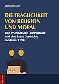E-Book (pdf) Die Fraglichkeit von Religion und Moral von Wilfried Stütz