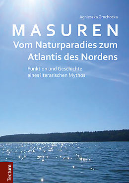 E-Book (pdf) Masuren - vom Naturparadies zum Atlantis des Nordens von Agnieszka Grochocka