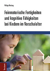 E-Book (pdf) Feinmotorische Fertigkeiten und kognitive Fähigkeiten bei Kindern im Vorschulalter von Philipp Martzog