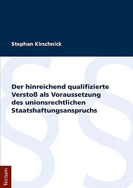 E-Book (pdf) Der hinreichend qualifizierte Verstoß als Voraussetzung des unionsrechtlichen Staatshaftungsanspruchs von Stephan Kirschnick