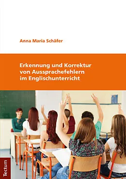 E-Book (pdf) Erkennung und Korrektur von Aussprachefehlern im Englischunterricht von Anna Maria Schäfer