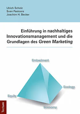 E-Book (epub) Einführung in nachhaltiges Innovationsmanagement und die Grundlagen des Green Marketing von Ulrich Scholz, Sven Pastoors, Joachim H. Becker