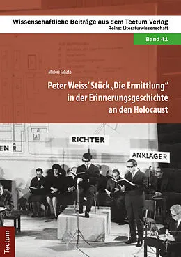 E-Book (epub) Peter Weiss' Stück "Die Ermittlung" in der Erinnerungsgeschichte an den Holocaust von Midori Takata