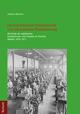 E-Book (pdf) Die mexikanische Arbeiterschaft und die kulturelle Globalisierung von Jessica Bönsch