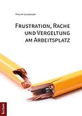 E-Book (pdf) Frustration, Rache und Vergeltung am Arbeitsplatz von Philipp Schneider