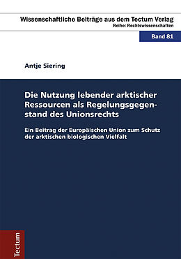 E-Book (pdf) Die Nutzung lebender arktischer Ressourcen als Regelungsgegenstand des Unionsrechts von Antje Siering