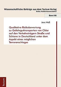 E-Book (pdf) Qualitative Risikobewertung zu Gefahrguttransporten von Chlor auf den Verkehrsträgern Straße und Schiene in Deutschland unter dem Aspekt eines möglichen Terroranschlages von Jens Naß