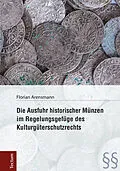E-Book (pdf) Die Ausfuhr historischer Münzen im Regelungsgefüge des Kulturgüterschutzrechts von Florian Arensmann