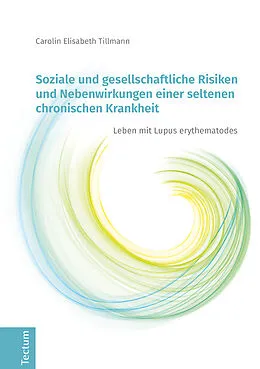 E-Book (pdf) Soziale und gesellschaftliche Risiken und Nebenwirkungen einer seltenen chronischen Krankheit von Carolin Elisabeth Tillmann