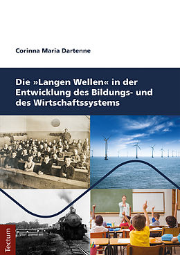 E-Book (pdf) Die Langen Wellen in der Entwicklung des Bildungs- und des Wirtschaftssystems von Corinna Maria Dartenne