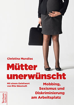 E-Book (epub) Mütter unerwünscht  Mobbing, Sexismus und Diskriminierung am Arbeitsplatz von Christina Mundlos