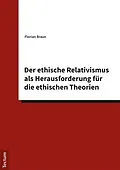 E-Book (pdf) Der ethische Relativismus als Herausforderung für die ethischen Theorien von Florian Braun
