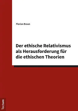 E-Book (pdf) Der ethische Relativismus als Herausforderung für die ethischen Theorien von Florian Braun