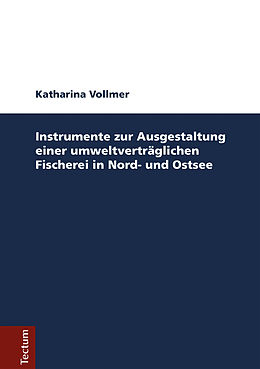 E-Book (pdf) Instrumente zur Ausgestaltung einer umweltverträglichen Fischerei in Nord- und Ostsee von Katharina Vollmer