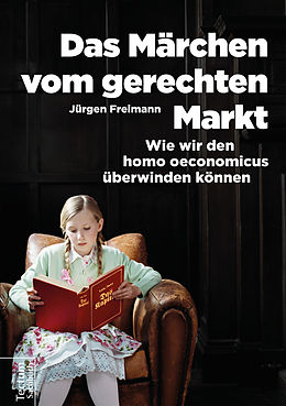 E-Book (epub) Das Märchen vom gerechten Markt von Jürgen Freimann