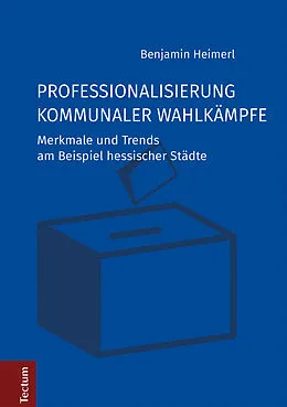 E-Book (pdf) Professionalisierung kommunaler Wahlkämpfe von Benjamin Heimerl