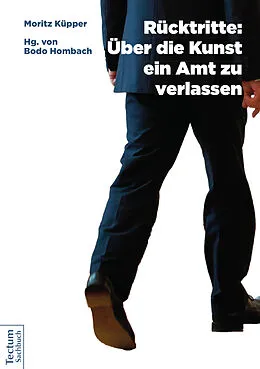 E-Book (epub) Rücktritte: Über die Kunst, ein Amt zu verlassen von Moritz Küpper