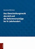 E-Book (pdf) Das Ehescheidungsrecht des ALR und die Reformvorschläge im 19. Jahrhundert von Konstanze Röhrmann