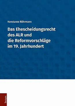 E-Book (pdf) Das Ehescheidungsrecht des ALR und die Reformvorschläge im 19. Jahrhundert von Konstanze Röhrmann