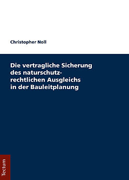 E-Book (pdf) Die vertragliche Sicherung des naturschutzrechtlichen Ausgleichs in der Bauleitplanung von Christopher Noll