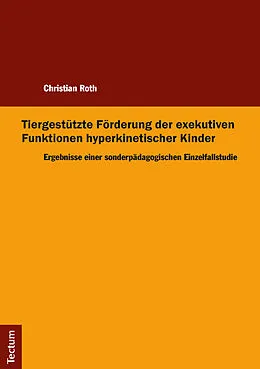 E-Book (pdf) Tiergestützte Förderung der exekutiven Funktionen hyperkinetischer Kinder von Christian Roth