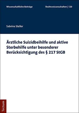 E-Book (pdf) Ärztliche Suizidbeihilfe und aktive Sterbehilfe unter besonderer Berücksichtigung des § 217 StGB von Sabrina Steller