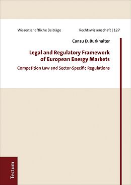 E-Book (pdf) Legal and Regulatory Framework of European Energy Markets von Cansu D. Burkhalter