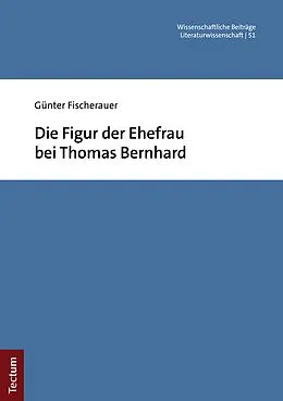 E-Book (pdf) Die Figur der Ehefrau bei Thomas Bernhard von Günter Fischerauer