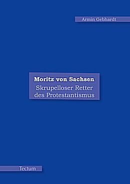 Kartonierter Einband Moritz von Sachsen von Armin Gebhardt