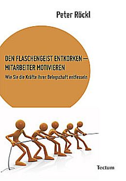 Kartonierter Einband DEN FLASCHENGEIST ENTKORKEN  MITARBEITER MOTIVIEREN von Peter Röckl