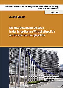 Kartonierter Einband Die New Governance-Ansätze in der Europäischen Wirtschaftspolitik am Beispiel der Energiepolitik von Joachim Sanden