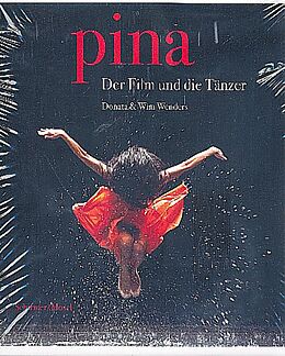 Fester Einband Pina - Der Film und die Tänzer von Donata Wenders, Wim Wenders