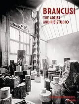 Fester Einband Constantin Brancusi. The Artist and His Studio von Constantin Brancusi, Anne Umland