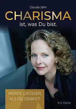 E-Book (epub) Charisma ist, was Du bist von Claudia Jahn