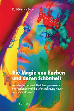 E-Book (epub) Die Magie von Farben und deren Schönheit von Karl-Dietrich Bauer