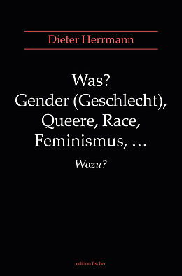 Kartonierter Einband Was? Gender (Geschlecht), Queere, Race, Feminismus, ... Wozu? von Dieter Herrmann