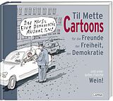 Fester Einband Cartoons für Freunde der Freiheit, der Demokratie und einer guten Flasche Wein von Til Mette