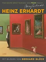 Fester Einband Heinz Erhardt: Man nehme ernst nur das, was froh macht (Neuausgabe) von Heinz Erhardt, Gerhard Glück