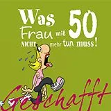Fester Einband Geschafft: Was Frau mit 50 nicht mehr tun muss! von Michael Kernbach